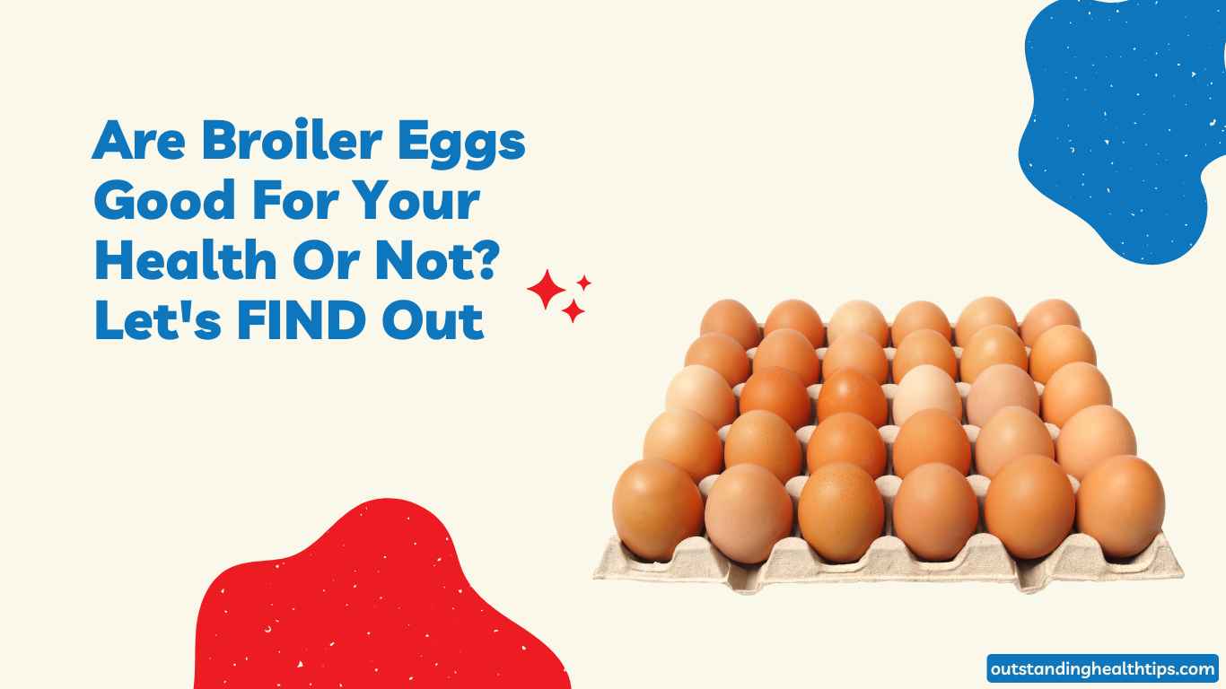 are broiler eggs good for your health or not